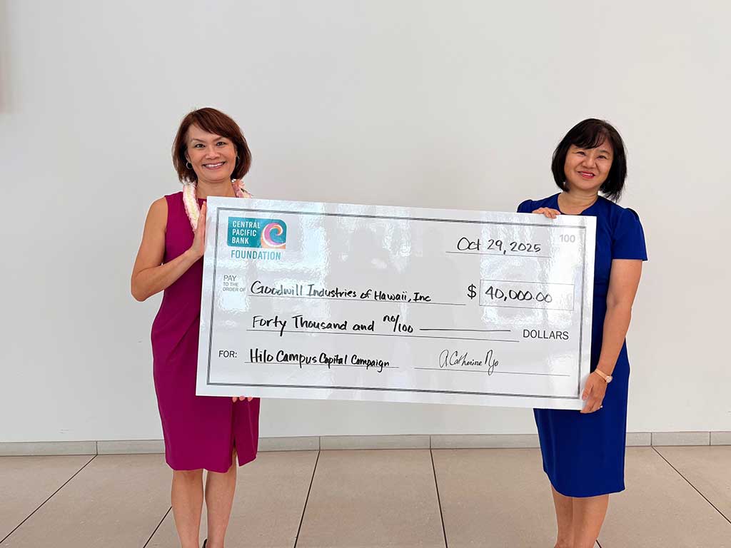 Check presentation recognizing a $40,000 grant from the Central Pacific Bank Foundation to Goodwill Industries of Hawaii for the Hilo Campus Capital Campaign.