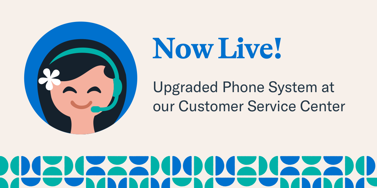 A promotional graphic announces an upgraded phone system at the Customer Service Center, featuring an illustrated customer service representative wearing a headset. The image includes the text “Now Live! Upgraded Phone System at our Customer Service Center” with blue and teal decorative design elements.